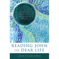 Reading John for Dear Life: A Spiritual Walk with the Fourth Gospel - Paperback