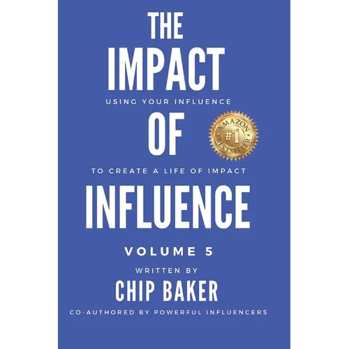The Impact Of Influence Volume 5: Using Your Influence To Create A Life Of Impact - Paperback