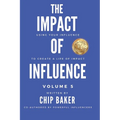 The Impact Of Influence Volume 5: Using Your Influence To Create A Life Of Impact - Paperback