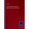 The Good Soldier, a Memoir of Major-General Sir Henry Havelock - Paperback