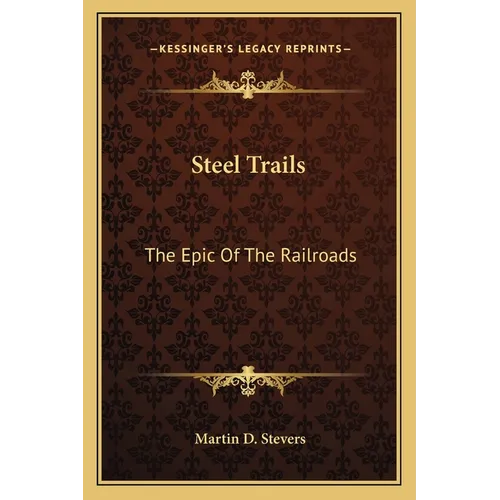 Steel Trails: The Epic of the Railroads - Paperback