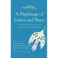 A Pilgrimage of Justice and Peace: Global Mennonite Perspectives on Peacebuilding and Nonviolence - Paperback