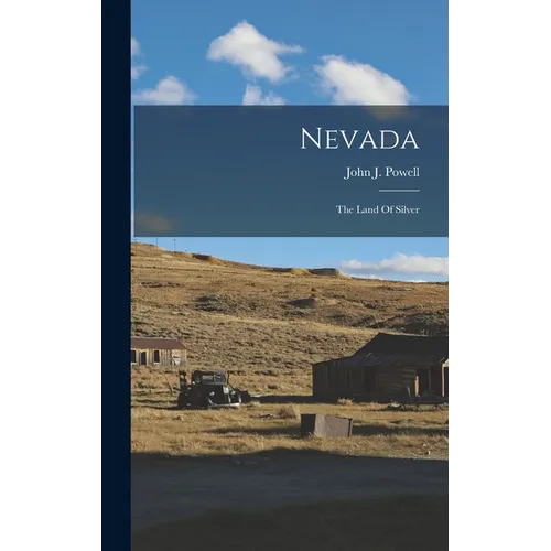 Nevada: The Land Of Silver - Hardcover
