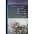 Pioneer Stories of Furnas County, Nebraska - Paperback
