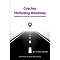 Coaches Marketing Roadmap: Accelerate your journey to a thriving coaching business - Paperback