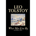 What Men Live By and Other Tales by Leo Tolstoy, Fiction, Short Stories - Paperback