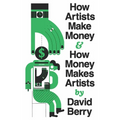 How Artists Make Money and How Money Makes Artists - Paperback