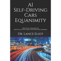 AI Self-Driving Cars Equanimity: Practical Advances In Artificial Intelligence And Machine Learning - Paperback