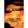 Parallel Flights: A Father-Daughter Memoir. - Hardcover