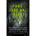 It Was a Dark and Creepy Night: Real-Life Encounters with the Strange, Mysterious, and Downright Terrifying - Paperback