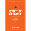 Advertisers Anonymous: 12 Steps to Creative Salvation - Paperback