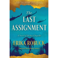 The Last Assignment: A Novel of Dickey Chapelle - Hardcover