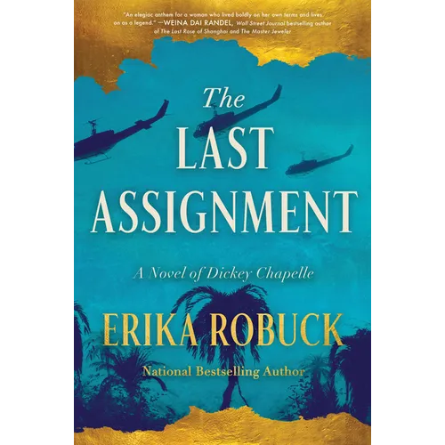 The Last Assignment: A Novel of Dickey Chapelle - Hardcover