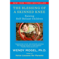 The Blessing of a Skinned Knee: Raising Self-Reliant Children - Paperback