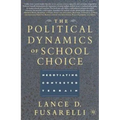 The Political Dynamics of School Choice: Negotiating Contested Terrain - Hardcover