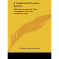 A Handbook Of London Bankers: With Some Account Of Their Predecessors The Early Goldsmiths (1891) - Hardcover