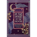 In the House of the Moon: Reclaiming the Feminine Spirit Healing - Hardcover
