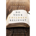 The Do Your Children Believe?: Becoming Intentional about Your Family's Faith and Spiritual Legacy - Paperback