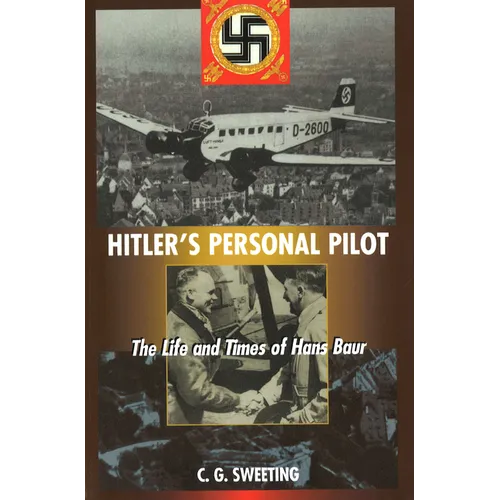 Hitler's Personal Pilot: The Life and Times of Hans Baur - Paperback