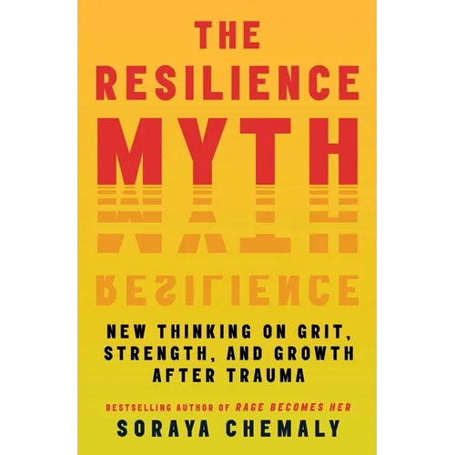 The Resilience Myth: New Thinking on Grit, Strength, and Growth After Trauma - Paperback