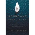 Abundant Simplicity: Discovering the Unhurried Rhythms of Grace - Paperback