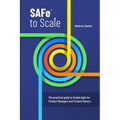 SAFe to Scale: The practical guide to Scaled Agile for Product Managers and Product Owners - Paperback
