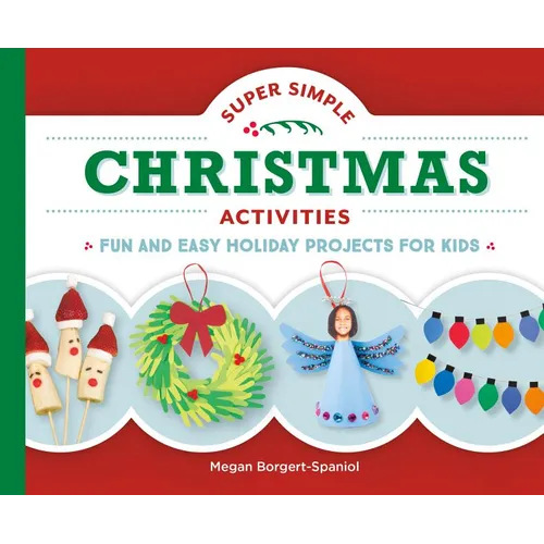 Super Simple Christmas Activities: Fun and Easy Holiday Projects for Kids: Fun and Easy Holiday Projects for Kids - Library Binding