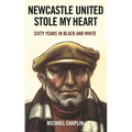 Newcastle United Stole My Heart: Sixty Years in Black and White - Paperback