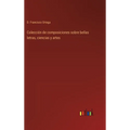 Colección de composiciones sobre bellas letras, ciencias y artes - Hardcover