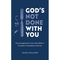 God's Not Done with You: Encouragement from the Bible's Greatest Comeback Stories - Paperback