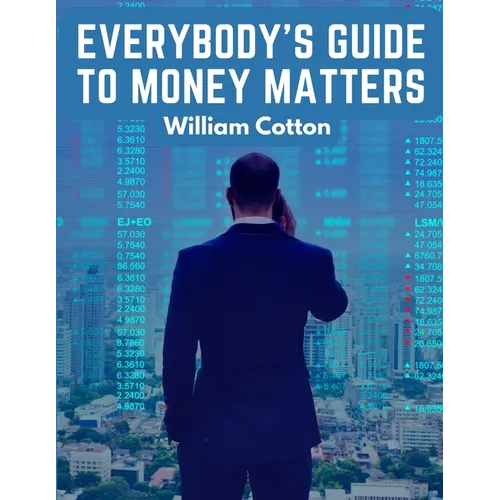 Everybody's Guide to Money Matters: A Description of The Various Investments Chiefly Dealt in on The Stock Exchange - Paperback