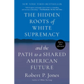 The Hidden Roots of White Supremacy: And the Path to a Shared American Future - Paperback
