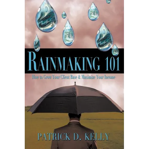 Rainmaking 101: How to Grow Your Client Base and Maximize Your Income - Paperback