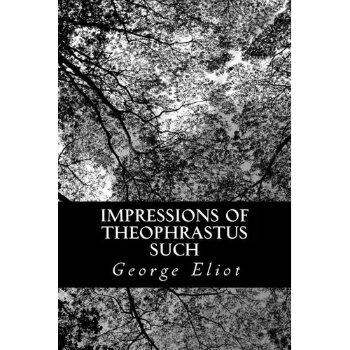 Impressions of Theophrastus Such - Paperback