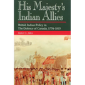 His Majesty's Indian Allies: British Indian Policy in the Defence of Canada, 1774-1815 - Paperback