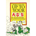 When You're Up to Your Ass in Alligators More Urban Folklore from the Paperwork Empire - Paperback