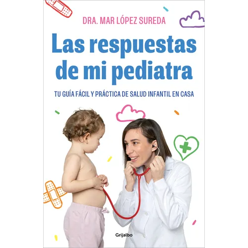 Las Respuestas de Mi Pediatra: Tu Guía Fácil Y Práctica de Salud Infantil En Casa / Answers from My Pediatrician - Paperback