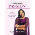 Pursue Your Passion: It Takes Courage to Win! the Inner Gems of a Woman - Hardcover