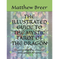 The Illustrated Guide to the Mystic Tarot of the Dragon: Illustrating The Greater and Lesser Arcana - Paperback