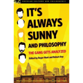 It's Always Sunny and Philosophy: The Gang Gets Analyzed - Paperback
