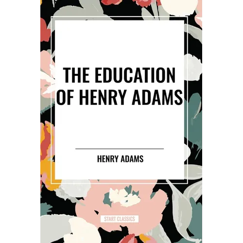 The Education of Henry Adams - Paperback