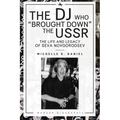 The DJ Who "Brought Down" the USSR: The Life and Legacy of Seva Novgorodsev - Paperback