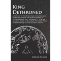 Kings Dethroned - A History of the Evolution of Astronomy from the Time of the Roman Empire up to the Present Day;Showing it to be an Amazing Series o - Paperback