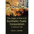 The Saga of the U.S. Synthetic Fuels Corporation: A Cautionary Tale - Paperback