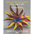 3D papercraft inspirations, Creatures, abstracts and decor collection: 200 plus project images to keep you inspired - Paperback
