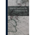 Simon Bolivar 'El Libertador' - Paperback