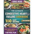 The Ultimate Congestive Heart Failure Cookbook: 150 Easy Recipes for Wellness & Longevity. 7-Day Meal Plan. - Paperback