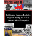 British and German Logistics Support during the WWII North African Campaign - Paperback
