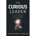 The Curious Leader: Unlocking Innovation, Empowering Teams, and Driving Change - Paperback