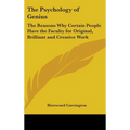 The Psychology of Genius: The Reasons Why Certain People Have the Faculty for Original, Brilliant and Creative Work - Hardcover